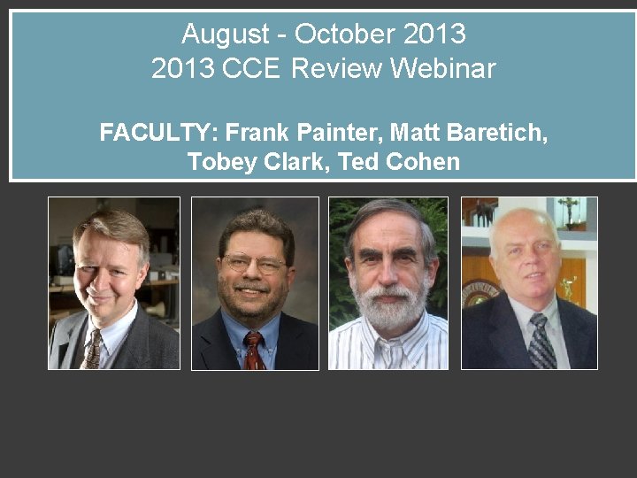 August - October 2013 CCE Review Webinar FACULTY: Frank Painter, Matt Baretich, Tobey Clark,