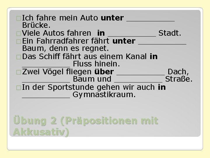 �Ich fahre mein Auto unter _____ Brücke. �Viele Autos fahren in _____ Stadt. �Ein