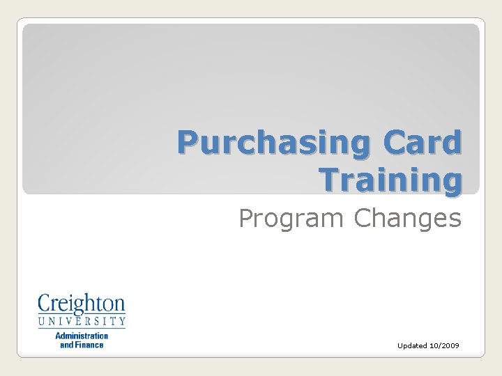 Purchasing Card Training Program Changes Updated 10/2009 