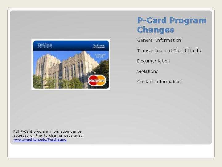 P-Card Program Changes General Information Transaction and Credit Limits Documentation Violations Contact Information Full