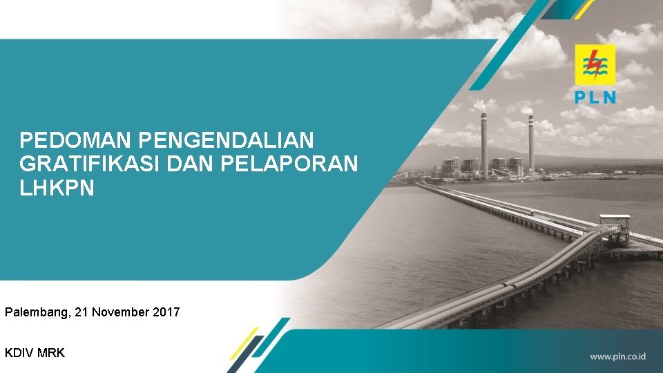 PEDOMAN PENGENDALIAN GRATIFIKASI DAN PELAPORAN LHKPN Palembang, 21 November 2017 KDIV MRK 