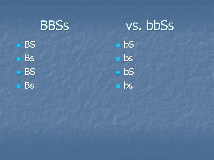 BBSs n n BS Bs vs. bb. Ss n n b. S bs 