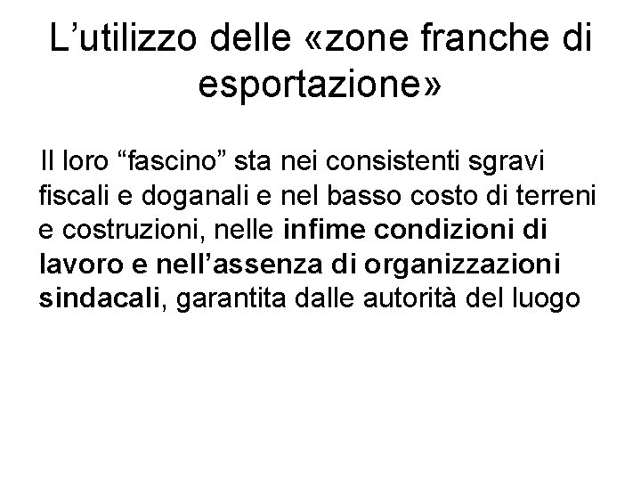 L’utilizzo delle «zone franche di esportazione» Il loro “fascino” sta nei consistenti sgravi fiscali L’utilizzo delle «zone franche di esportazione» Il loro “fascino” sta nei consistenti sgravi fiscali