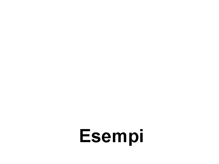 Esempi Esempi