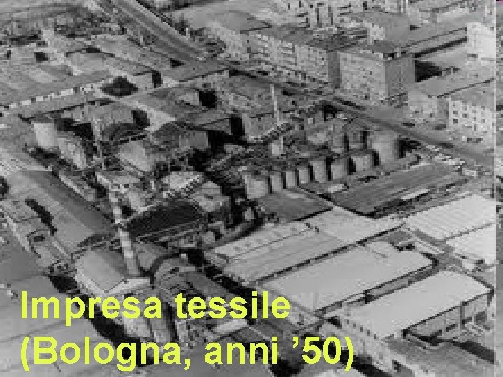 Impresa tessile (Bologna, anni ’ 50) Impresa tessile (Bologna, anni ’ 50)