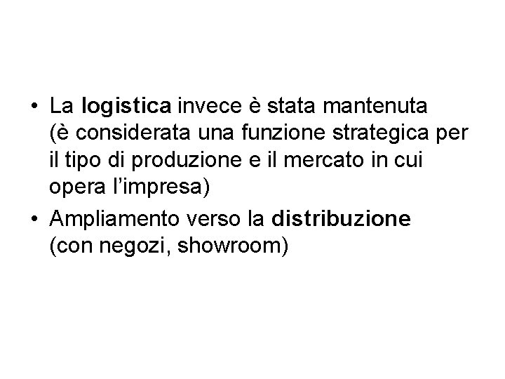 • La logistica invece è stata mantenuta (è considerata una funzione strategica per • La logistica invece è stata mantenuta (è considerata una funzione strategica per