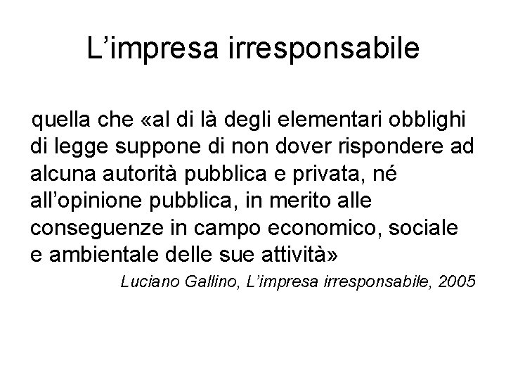 L’impresa irresponsabile quella che «al di là degli elementari obblighi di legge suppone di L’impresa irresponsabile quella che «al di là degli elementari obblighi di legge suppone di