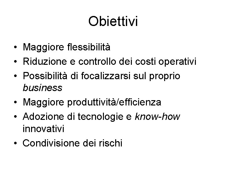Obiettivi • Maggiore flessibilità • Riduzione e controllo dei costi operativi • Possibilità di Obiettivi • Maggiore flessibilità • Riduzione e controllo dei costi operativi • Possibilità di