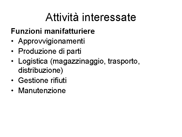 Attività interessate Funzioni manifatturiere • Approvvigionamenti • Produzione di parti • Logistica (magazzinaggio, trasporto, Attività interessate Funzioni manifatturiere • Approvvigionamenti • Produzione di parti • Logistica (magazzinaggio, trasporto,
