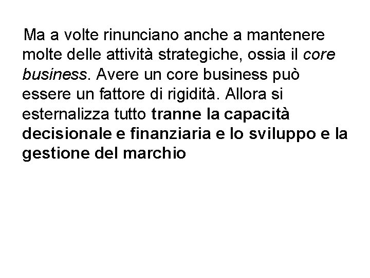 Ma a volte rinunciano anche a mantenere molte delle attività strategiche, ossia il core Ma a volte rinunciano anche a mantenere molte delle attività strategiche, ossia il core