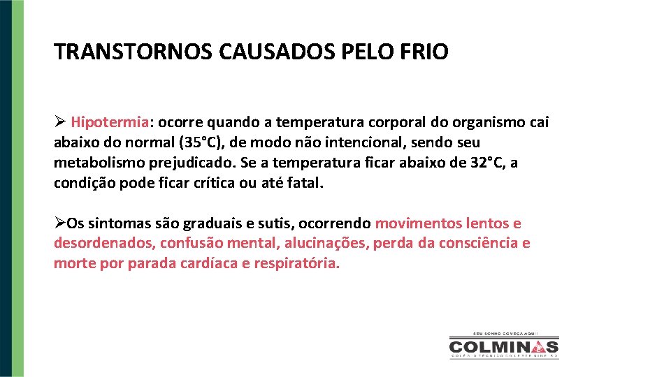 TRANSTORNOS CAUSADOS PELO FRIO Hipotermia: ocorre quando a temperatura corporal do organismo cai abaixo