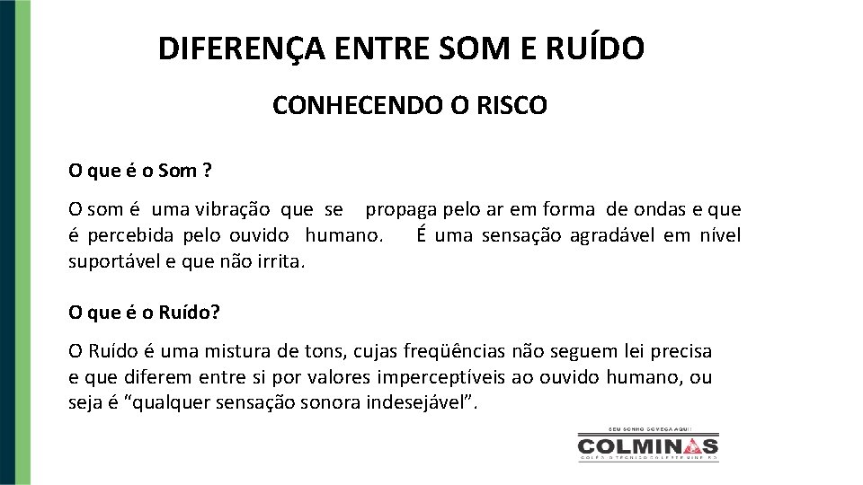 DIFERENÇA ENTRE SOM E RUÍDO CONHECENDO O RISCO O que é o Som ?