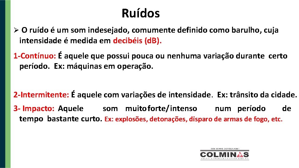 Ruídos O ruído é um som indesejado, comumente definido como barulho, cuja intensidade é