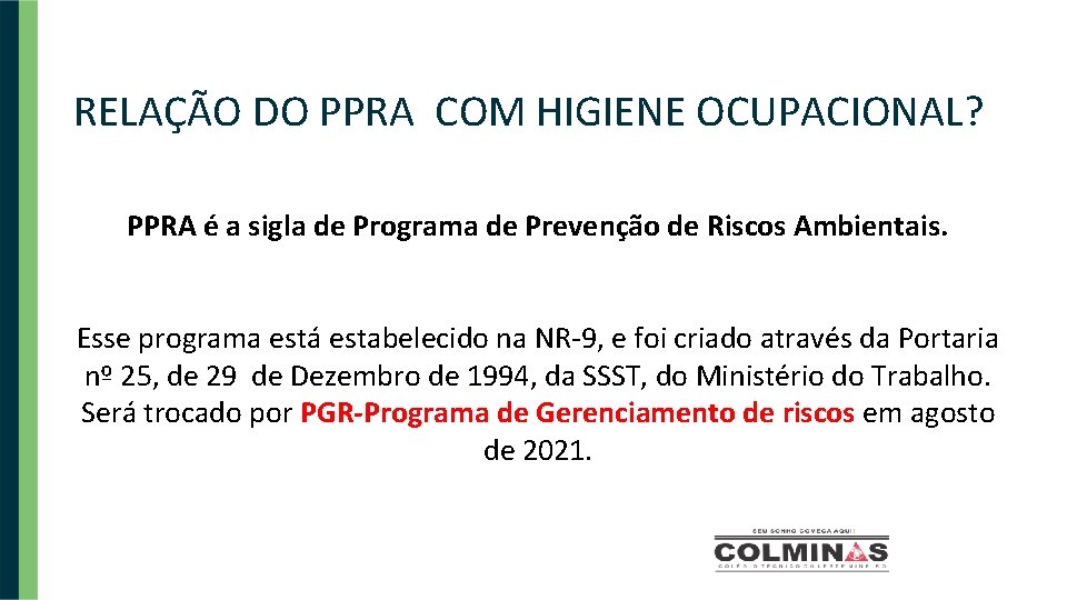 RELAÇÃO DO PPRA COM HIGIENE OCUPACIONAL? PPRA é a sigla de Programa de Prevenção