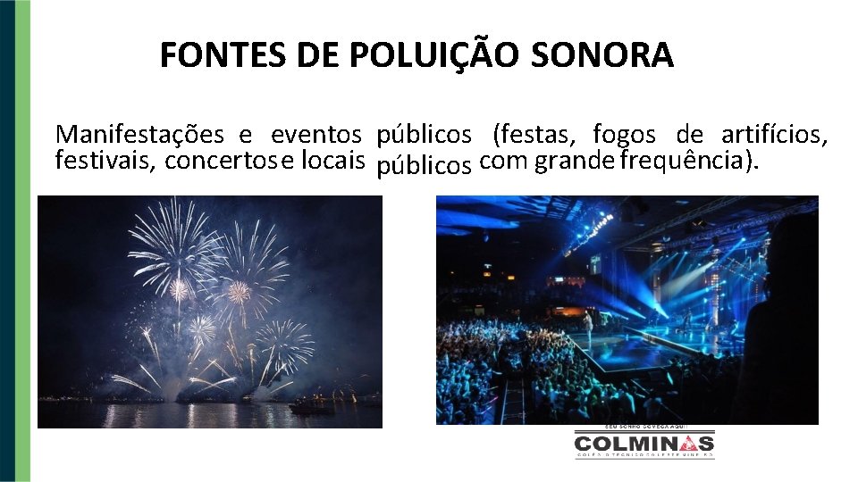 FONTES DE POLUIÇÃO SONORA Manifestações e eventos públicos (festas, fogos de artifícios, festivais, concertose