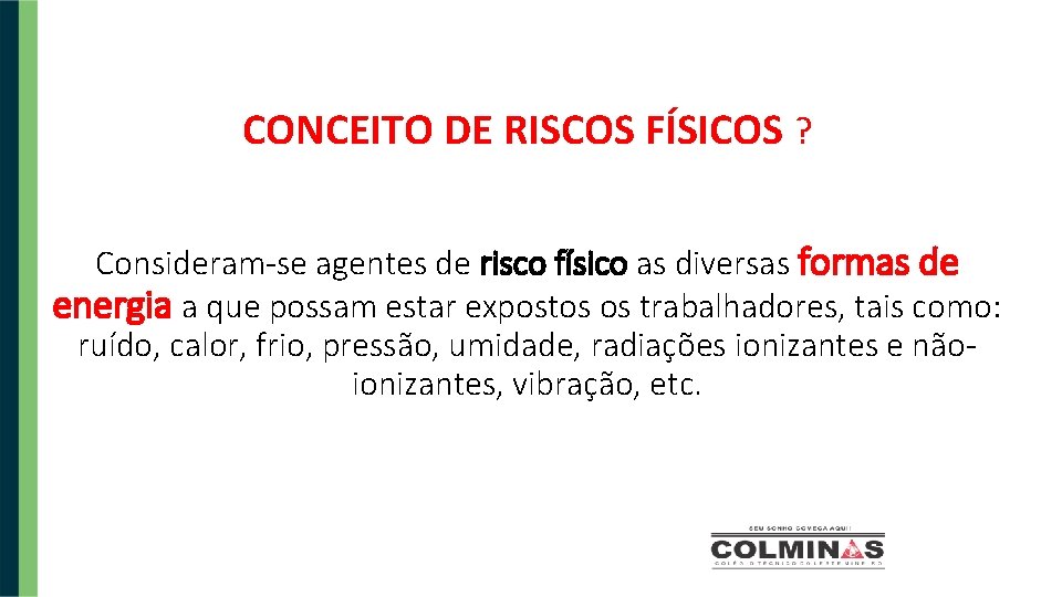 CONCEITO DE RISCOS FÍSICOS ? Consideram-se agentes de risco físico as diversas formas de