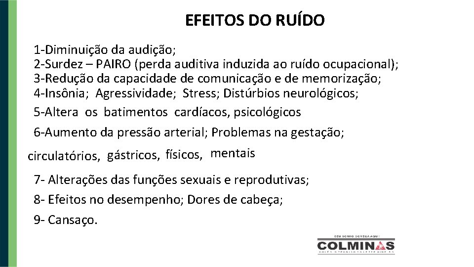 EFEITOS DO RUÍDO 1 -Diminuição da audição; 2 -Surdez – PAIRO (perda auditiva induzida