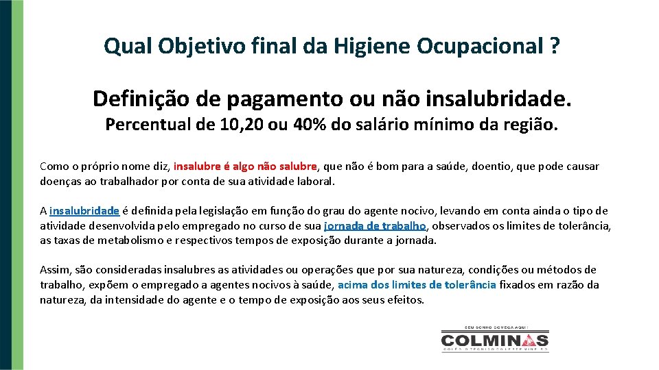 Qual Objetivo final da Higiene Ocupacional ? Definição de pagamento ou não insalubridade. Percentual