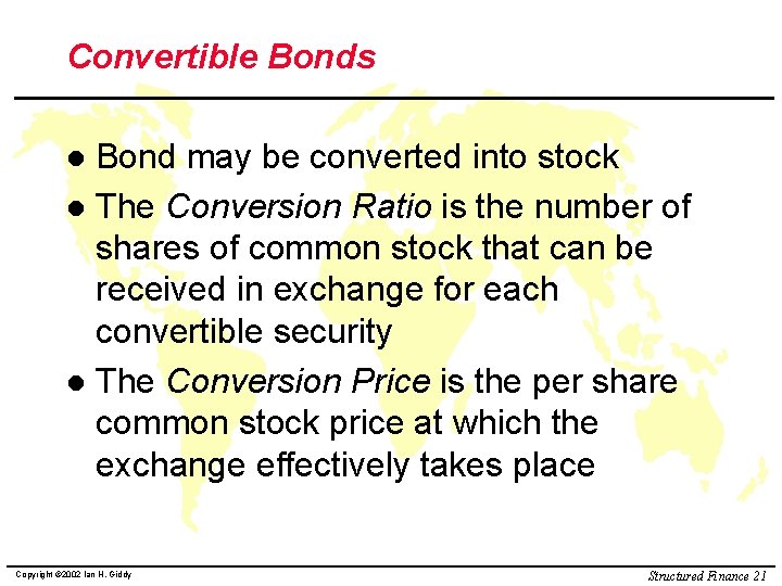 Convertible Bonds Bond may be converted into stock l The Conversion Ratio is the