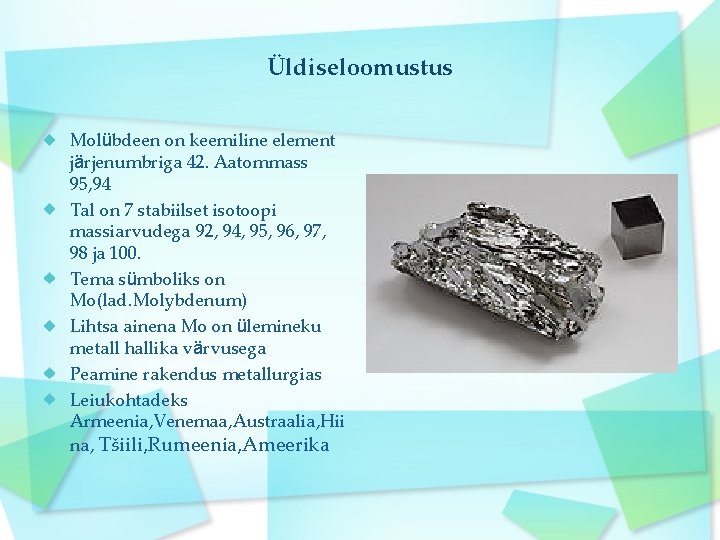 Üldiseloomustus Molübdeen on keemiline element järjenumbriga 42. Aatommass 95, 94 Tal on 7 stabiilset