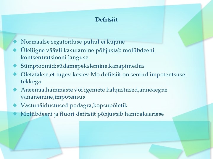 Defitsiit Normaalse segatoitluse puhul ei kujune Üleliigne väävli kasutamine põhjustab molübdeeni kontsentratsiooni languse Sümptoomid: