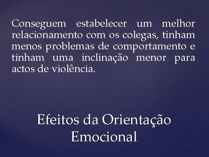 Conseguem estabelecer um melhor relacionamento com os colegas, tinham menos problemas de comportamento e