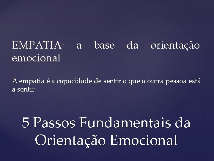 EMPATIA: emocional a base da orientação A empatia é a capacidade de sentir o