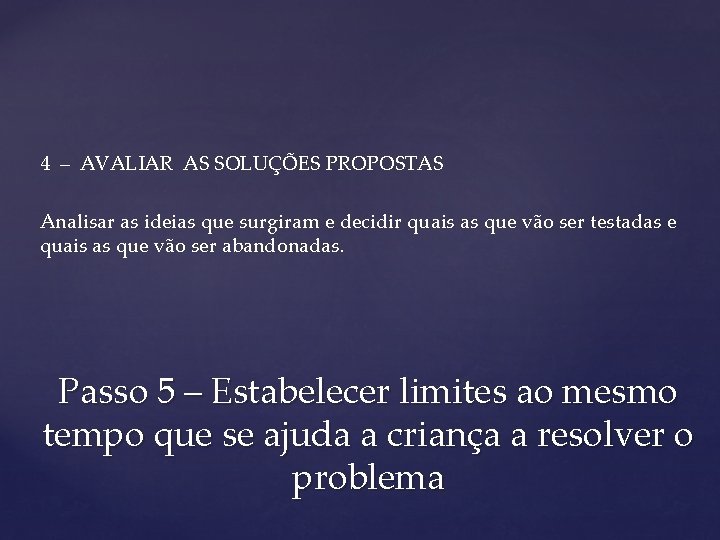 4 – AVALIAR AS SOLUÇÕES PROPOSTAS Analisar as ideias que surgiram e decidir quais