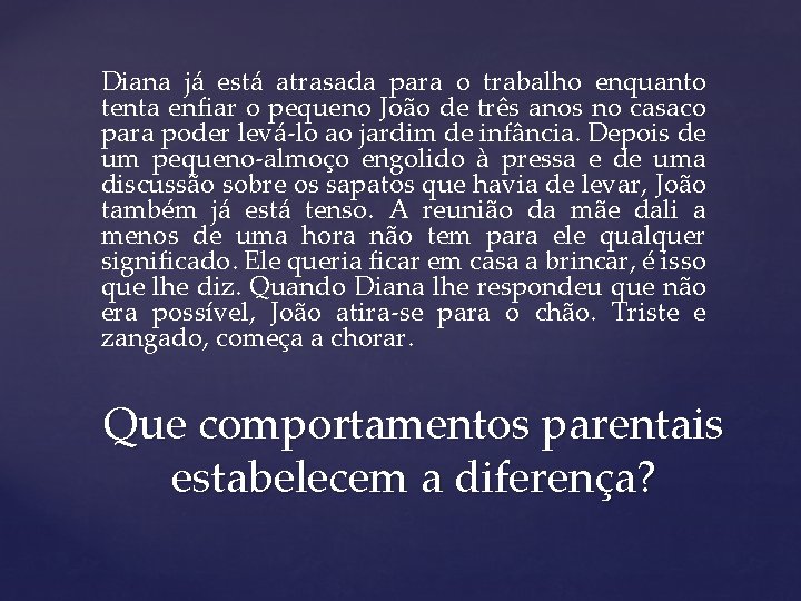 Diana já está atrasada para o trabalho enquanto tenta enfiar o pequeno João de