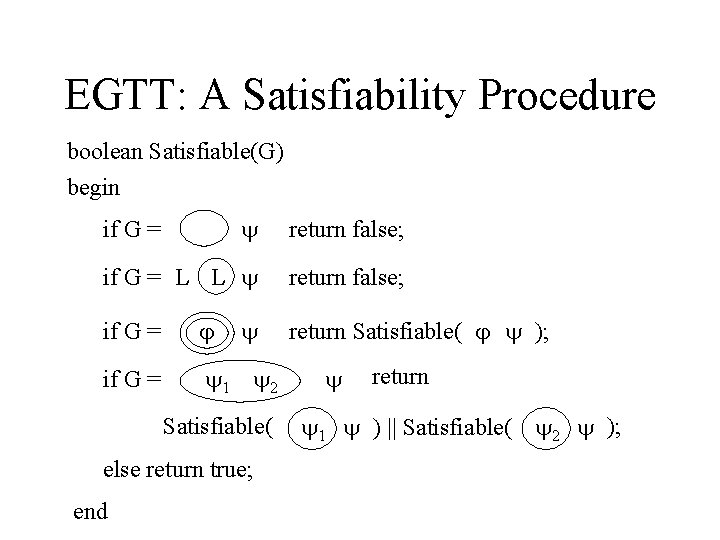 EGTT: A Satisfiability Procedure boolean Satisfiable(G) begin return false; if G = L L