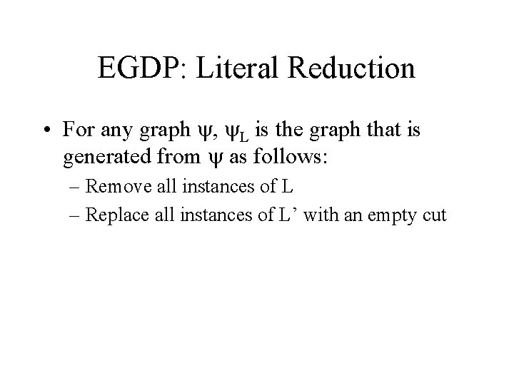 EGDP: Literal Reduction • For any graph , L is the graph that is