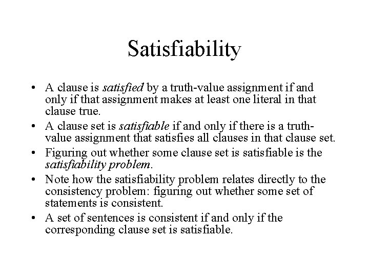 Satisfiability • A clause is satisfied by a truth-value assignment if and only if