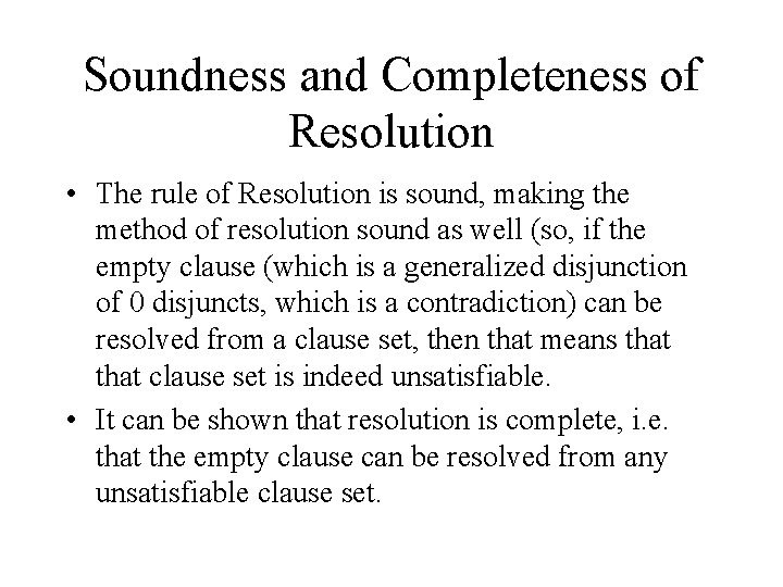 Soundness and Completeness of Resolution • The rule of Resolution is sound, making the