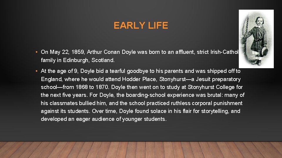 EARLY LIFE • On May 22, 1859, Arthur Conan Doyle was born to an