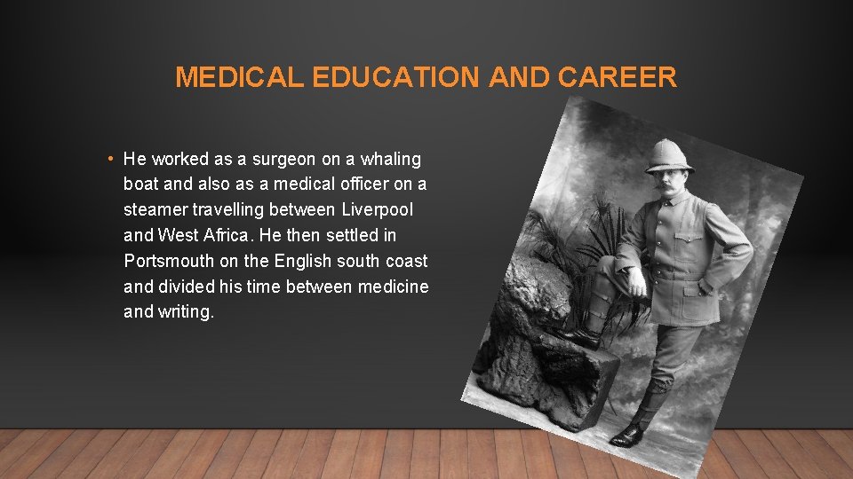 MEDICAL EDUCATION AND CAREER • He worked as a surgeon on a whaling boat