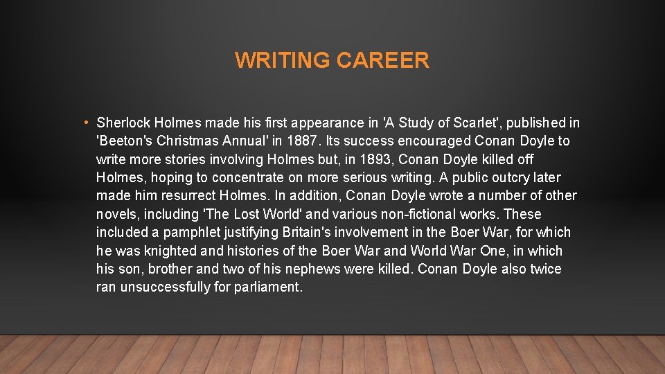 WRITING CAREER • Sherlock Holmes made his first appearance in 'A Study of Scarlet',