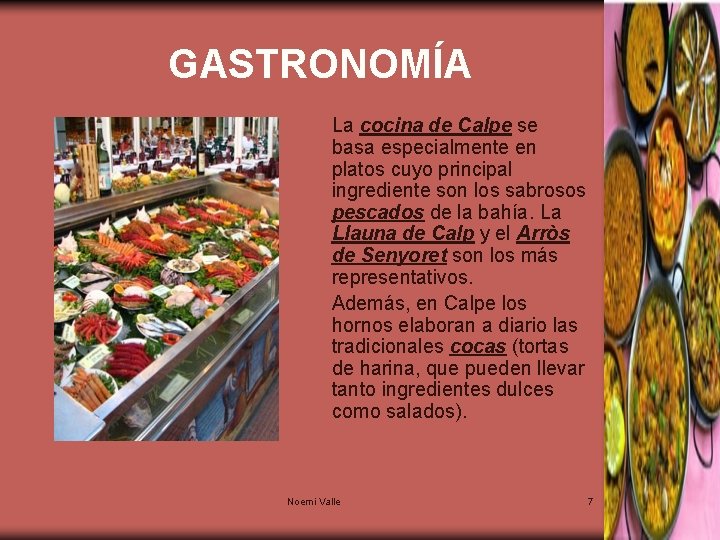 GASTRONOMÍA La cocina de Calpe se basa especialmente en platos cuyo principal ingrediente son