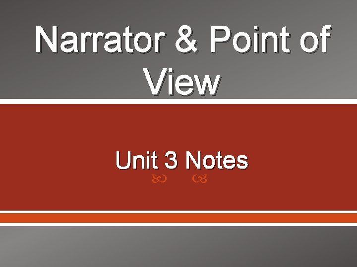 Narrator & Point of View Unit 3 Notes 