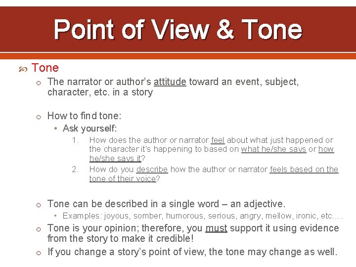 Point of View & Tone o The narrator or author’s attitude toward an event,