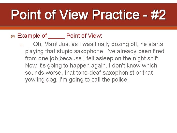 Point of View Practice - #2 Example of _____ Point of View: o Oh,