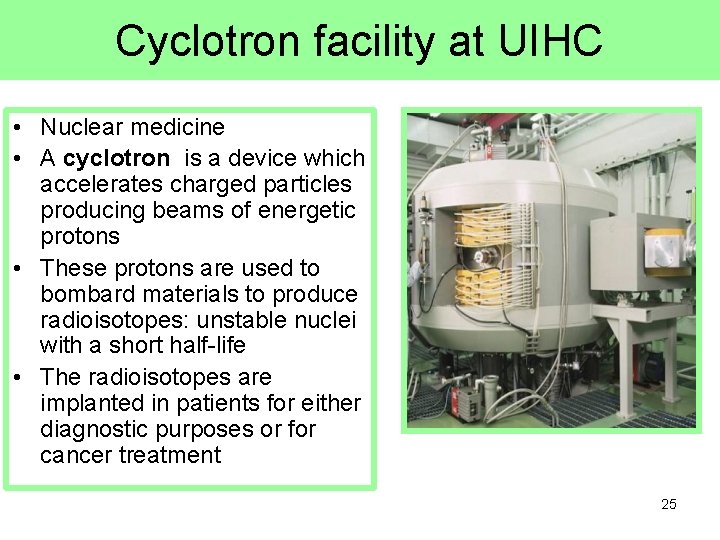 Cyclotron facility at UIHC • Nuclear medicine • A cyclotron is a device which