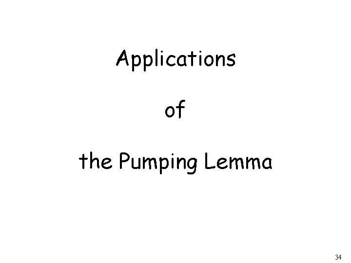 Applications of the Pumping Lemma 34 
