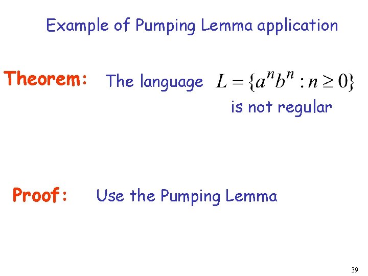 Example of Pumping Lemma application Theorem: The language is not regular Proof: Use the
