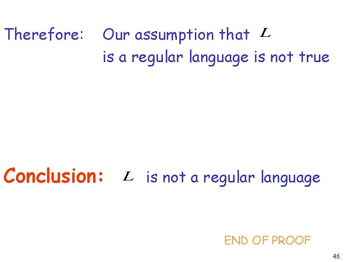 Therefore: Our assumption that is a regular language is not true Conclusion: is not