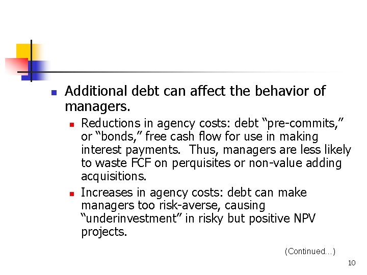 n Additional debt can affect the behavior of managers. n n Reductions in agency