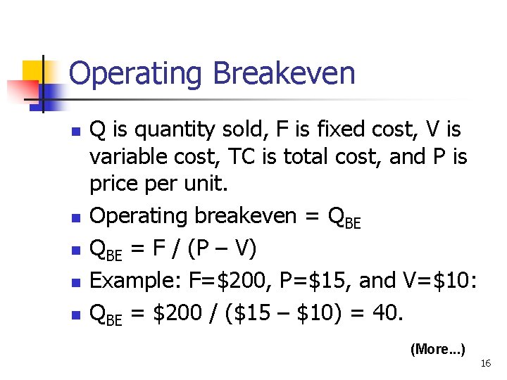 Operating Breakeven n n Q is quantity sold, F is fixed cost, V is