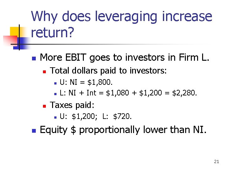 Why does leveraging increase return? n More EBIT goes to investors in Firm L.