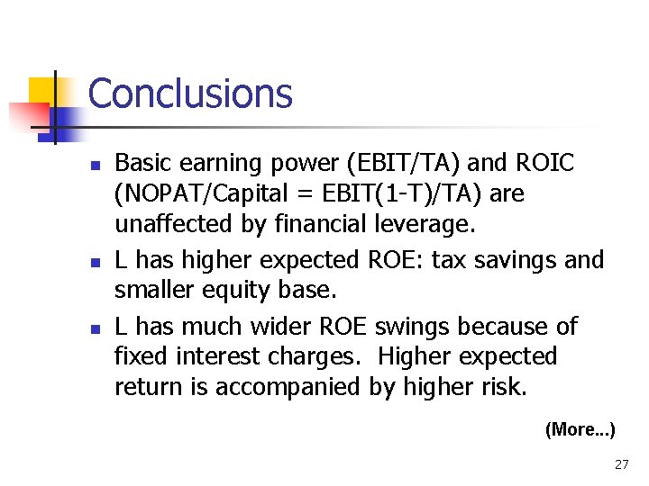 Conclusions n n n Basic earning power (EBIT/TA) and ROIC (NOPAT/Capital = EBIT(1 -T)/TA)