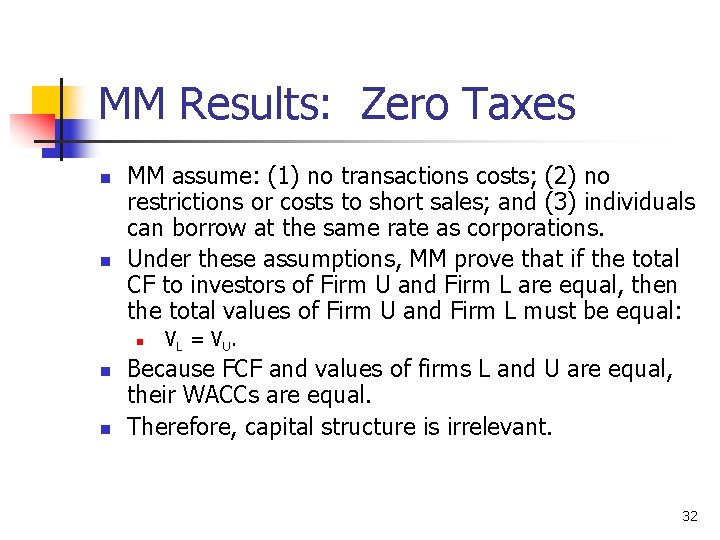 MM Results: Zero Taxes n n MM assume: (1) no transactions costs; (2) no