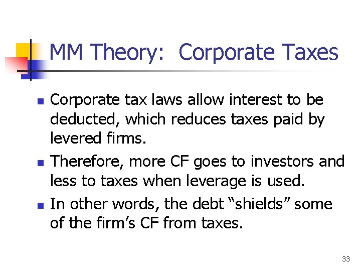 MM Theory: Corporate Taxes n n n Corporate tax laws allow interest to be